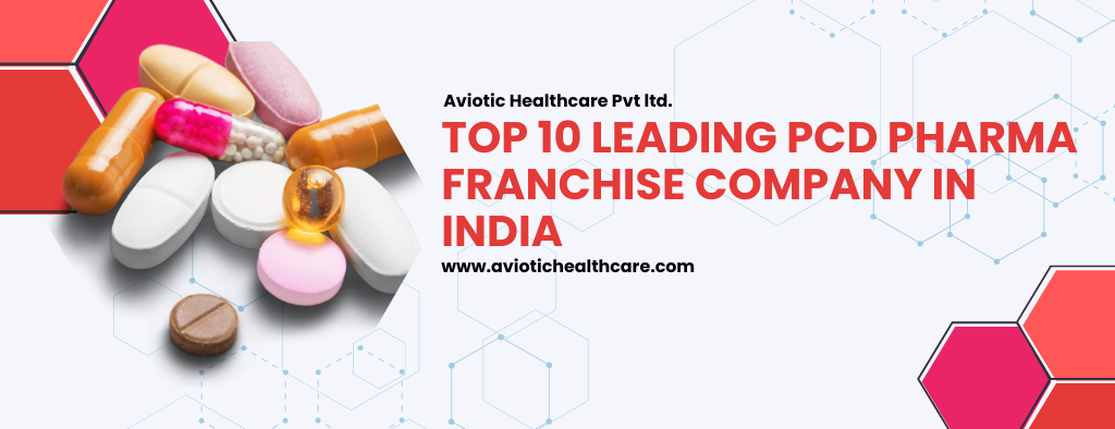 Top 10 PCD Pharma Franchise Company in India 2023