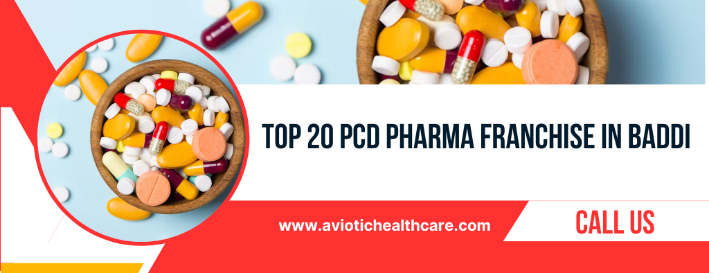 Top 20 PCD Pharma Franchise in Baddi